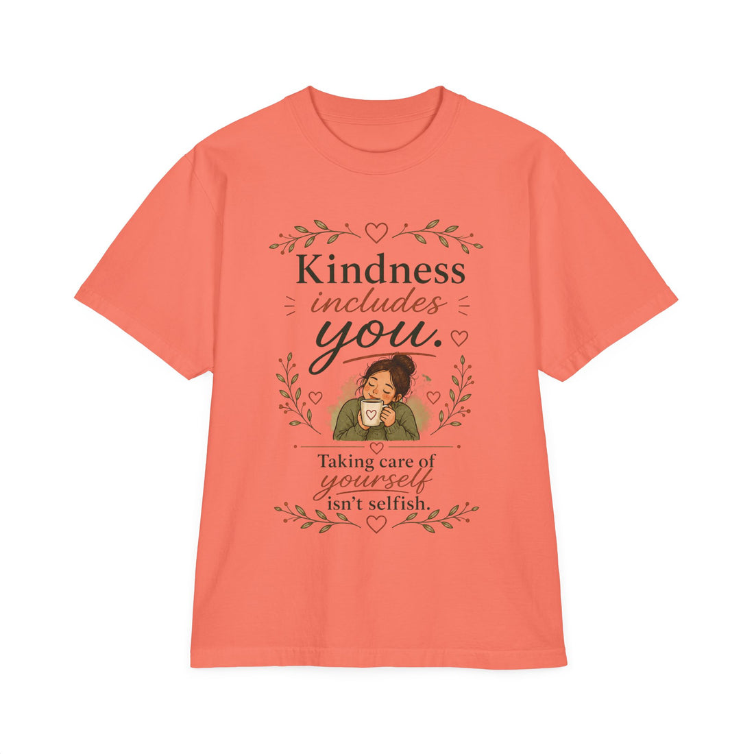 Kindness includes you, taking care of yourself isn't selfish — Mindful Self-Love Graphic T-Shirt