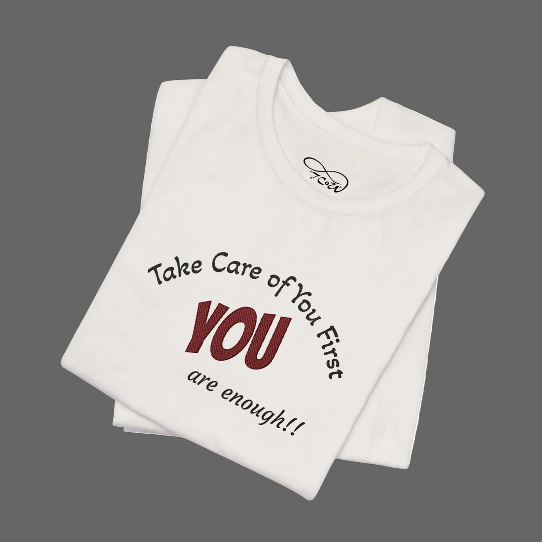 “Take Care of You First, YOU are enough!” --Self-Care T-Shirt — Short Sleeve Shirt