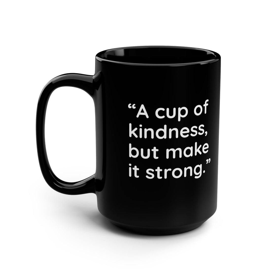 Mug - a TCoU sassy Mug, 15oz Black Mug, stating "A cup of Kindness, but make it strong." — Cheerful Daisy Graphic with Inspirational TCoU logo.