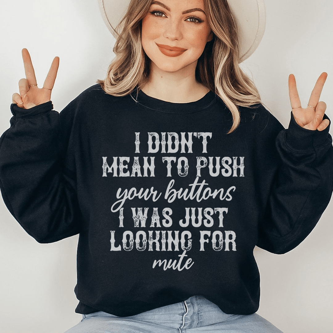 SWEATSHIRT--I Didn't Mean To Push Your Buttons