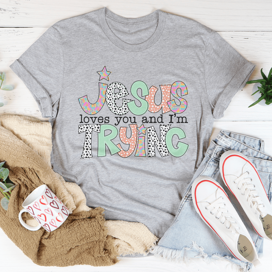 Jesus Loves You... And... I’m Trying